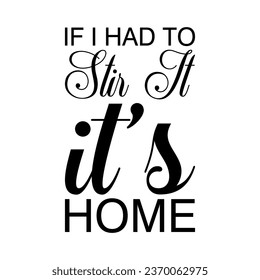 if i had to drive it it's home black letters quote