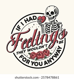 If I Had Feelings They'd Wouldn't Be For You Anyway Retro vintage Valentine Tshirt Design