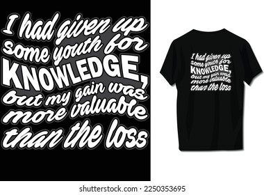 I had given up some youth for knowledge, but my gain was more valuable than the loss
