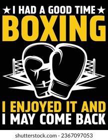 I had a good time boxing i enjoyed it and i may come back t shirt design