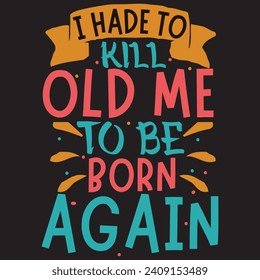 I had to kill old me to be born again, trending motivational quotes, Streetwear T-shirt Designs Artwork Set, Graffiti Vector Collection for Apparel and Clothing Print..