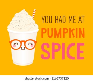 “You had me at pumpkin spice” typography design with cute pumpkin spice glass cartoon for greeting card design.
