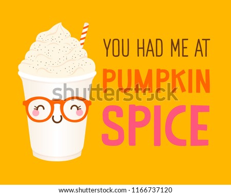 “You had me at pumpkin spice” typography design with cute pumpkin spice glass cartoon for greeting card design.
