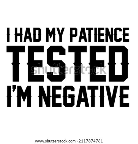 I Had My Patience Tested Im Negative

Trending vector quote on white background for t shirt, mug, stickers etc.

