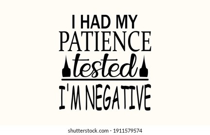 I Had My Patience Tested I'm Negative - Sarcastic Vector And Clip Art