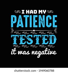 I had my patience tested it was negative t shirt design template - Novel Corona Virus T-shirt vector.