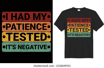 I had my patience tested it's negative t shirt design. The Typography  design is keeping up with the times. Upload this eps editable file. Thanks