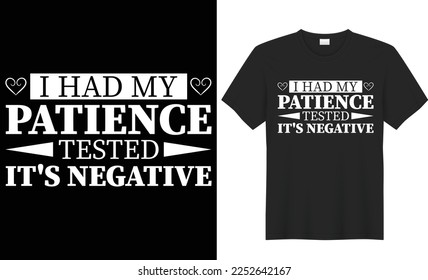 I had my patience tested it's negative typography vector t-shirt design. Perfect for print items and bags, gifts, poster, cards, banner, Handwritten vector illustration. Isolated on black background