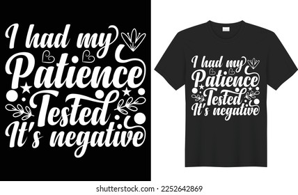 I had my patience tested it's negative typography vector t-shirt design. Perfect for print items and bags, gifts, poster, cards, banner, Handwritten vector illustration. Isolated on black background