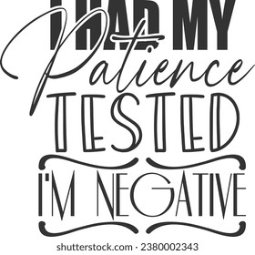 I Had My Patience Tested I'm Negative - Funny Sarcastic Illustration