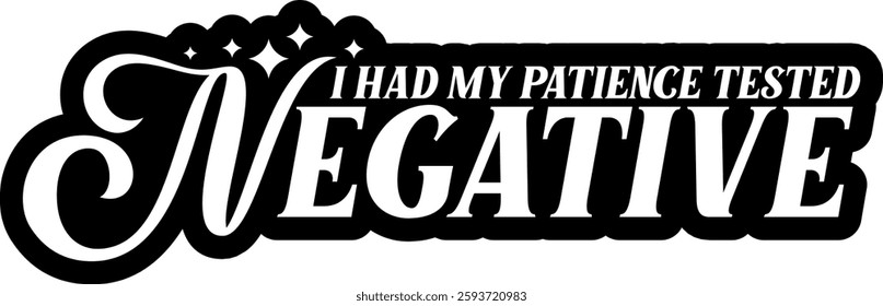 i had my patience tested negative funny sarcastic quote black vector rgaphic design and cut file