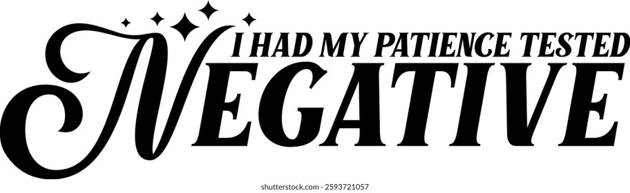 i had my patience tested negative funny sarcastic quote black vector rgaphic design and cut file