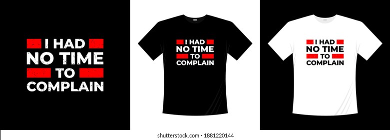 i had no time to complain typography t-shirt design. Motivation, inspiration t shirt.