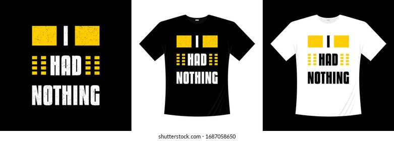 I had nothing typography t-shirt design