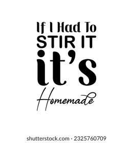 if i had to stir it it's homemade black letters quote
