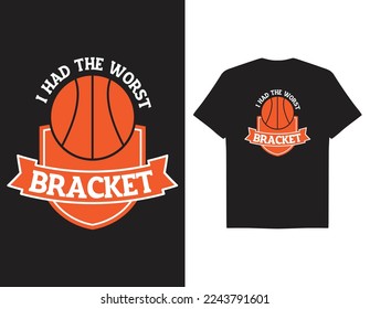 I had the worst Bracket march madness day typography t-shirt