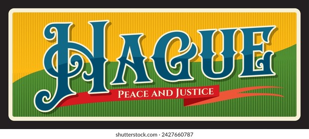 Hague Dutch city travel sticker and plate of Netherlands, vector vintage sign. Dutch city retro poster, destination voyage old tin sign and luggage label or baggage tag. Peace and Justice motto