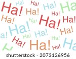 Haha laugh pattern. Funny jokes poster background."Ha ha" text writen in different colors and sizes on a white background. Vector.