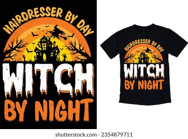 Hair Dresser By Day Witch By Night typography grunge Vector Eye catching Halloween t-shirt ready for prints posters, banner, mug