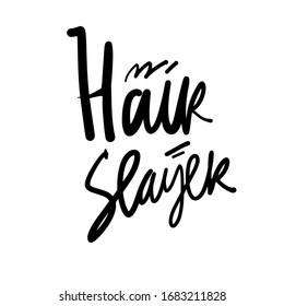 Hair slayer. Quotes about hair and beauty. Hand lettering illustration.