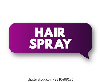 Hair Spray - solution sprayed on to a person's hair to keep it in place, text concept background