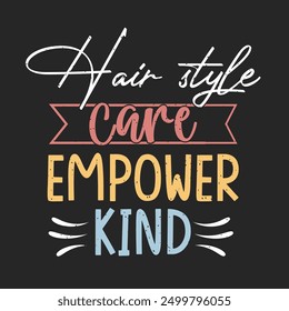 Hair style care empower kind. Beautician makeup artist typography design. Cosmetologist makeup design with quotes.