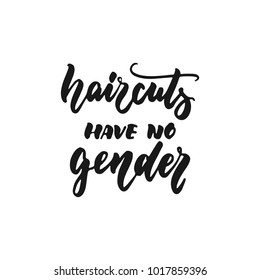 Haircuts have no gender - hand drawn lettering phrase isolated on the white background. Fun brush ink inscription for photo overlays, greeting card or print, poster design