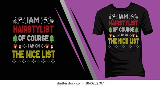 I am a Hairstylist of course I am on the nice list. Christmas ugly t-shirt design.