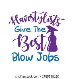 Hairstylists Give The Best Blow Jobs Printable Vector Illustration