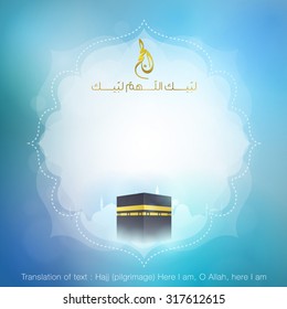 Hajj greeting kaaba background celebration with arabic calligraphy - Translation of text : Hajj (pilgrimage) Here I am, O Allah, here I am