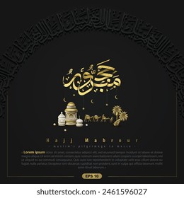 Hajj Mabrour Greeting Card Islamic Floral Pattern Vector Design With Shiny Gold Arabic Calligraphy For Background, Banner, Wallpaper, Cover, Flyer. Translation Of Text : MUSLIM'S PILGRIMAGE TO MECCA