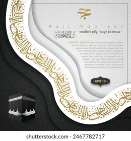 Hajj Mabrour Greeting Card Islamic Papercut Design With Arabic Calligraphy and Kaaba For Background, Banner, Wallpaper, Cover, Flyer, Illustration. Translation Of Text : MUSLIM'S PILGRIMAGE TO MECCA