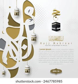 Hajj Mabrour Greeting Card Islamic Floral Pattern Vector Design With Arabic Calligraphy And Kaaba For Background, Banner, Wallpaper, Cover, Flyer. Translation Of Text : MUSLIM'S PILGRIMAGE TO MECCA