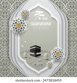 Hajj Mabrour Greeting Card Islamic Floral Pattern Vector Design With Arabic Calligraphy And Kaaba. For Banner, Wallpaper, Cover, Flyer, Background. Translation Of Text : MUSLIM'S PILGRIMAGE TO MECCA