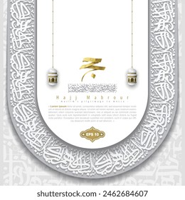 Hajj Mabrour Greeting Islamic Floral Pattern Background Vector Design With Arabic Calligraphy, Kaaba, Lanterns For Banner, Wallpaper, Cover, Flyer. Translation Of Text : MUSLIM'S PILGRIMAGE TO MECCA