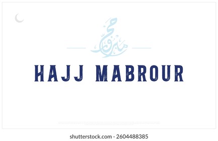 Hajj Mabrour vector design on white background, Typographic vector design of Hajj Mubarak, Arabic Typography of Hajj Babrour, English typography of Hajj Mabrouk