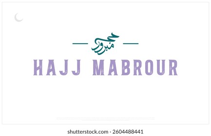 Hajj Mabrour vector design on white background, Typographic vector design of Hajj Mubarak, Arabic Typography of Hajj Babrour, English typography of Hajj Mabrouk