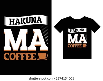 Hakuna Ma coffee Print Ready T-Shirt Design