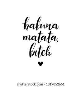 Hakuna matata bitch. Vector illustration. Lettering. Ink illustration. t-shirt design