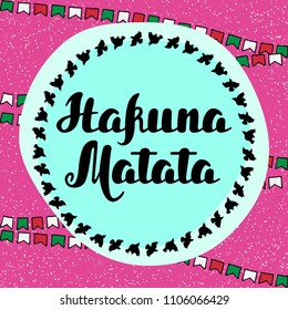 Hakuna matata Hand drawn typography vector quote. Inspiration lettering phrase. Motivation poster template illustration. Modern brush calligraphy. Greeting card, badge, t-shirt, apparel design