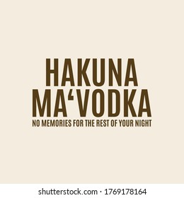 Hakuna Ma'vodka No Memories for rest of your night Typography Vector Illustration Design quote Poster can print on T-shirt banner poster Sticker Wallpaper 