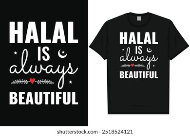 Halal is always beautiful islam islamic 
motivational quotes love Allah typography graphics tshirt design