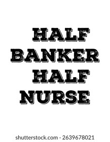 Half Banker half nurse.	T-SHIRT DESIGN. PRINT TEMPLATE.TYPOGRAPHY VECTOR ILLUSTRATION.
