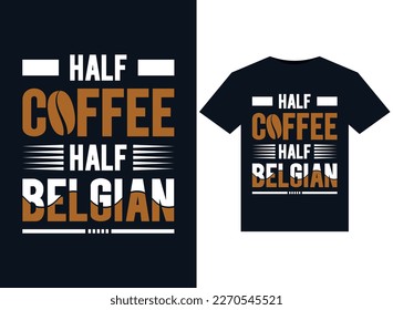 Half Coffee Half Belgian illustrations for print-ready T-Shirts design.