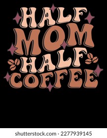 Half Coffee Half Mama Retro Coffee Lover T-shirt Design
