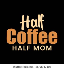 Half Coffee Half Mom typography t-shirt design