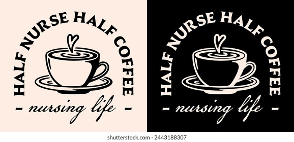 Half coffee half nurse shirt design lettering badge apparel clothing. Vintage retro nursing life student graduate aesthetic latte art lover cup illustration funny quotes for nurses. Print text vector.