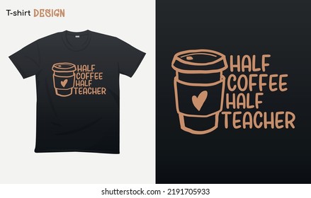 "Half coffee half teacher" - Funny teacher gifts. For stickers, t-shirts, mugs, etc. Eps 10