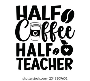  Half coffee half teacher Svg, Teacher Appreciation Gift, Teacher Emergency Kit, Back To School ,  t shirt design, teacher svg