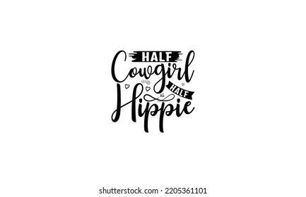 Half cowgirl half hippie   -   Lettering design for greeting banners, Mouse Pads, Prints, Cards and Posters, Mugs, Notebooks, Floor Pillows and T-shirt prints design